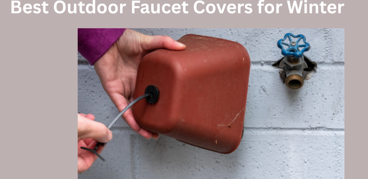 Best Outdoor Faucet Covers for Winter